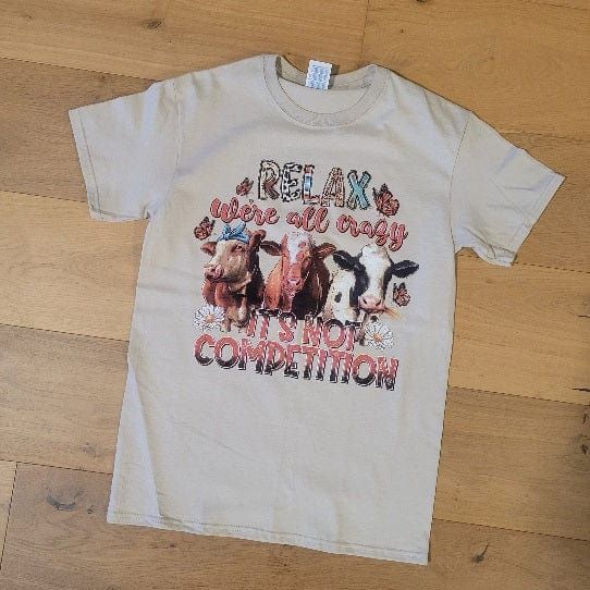 Relax We're All Crazy It's Not Competition Tee