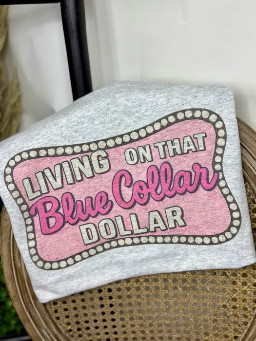 Living on that Blue Collar Dollar T-shirt