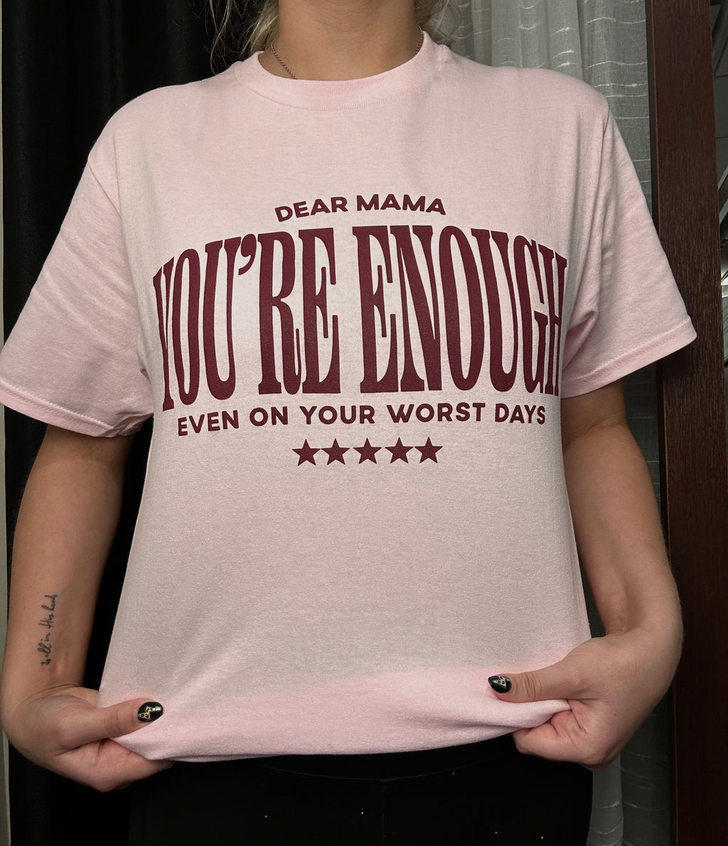 Dear Mama You're Enough T-Shirt