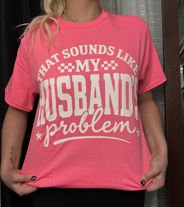 That Sounds Like My Husband's Problem T-Shirt T-Art Fashion