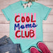 Cool Moms Club Graphic Tee T-Art Fashion