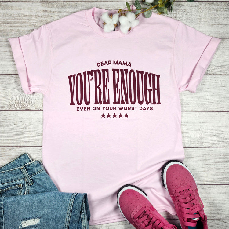 Dear Mama You're Enough T-Shirt T-Art Fashion