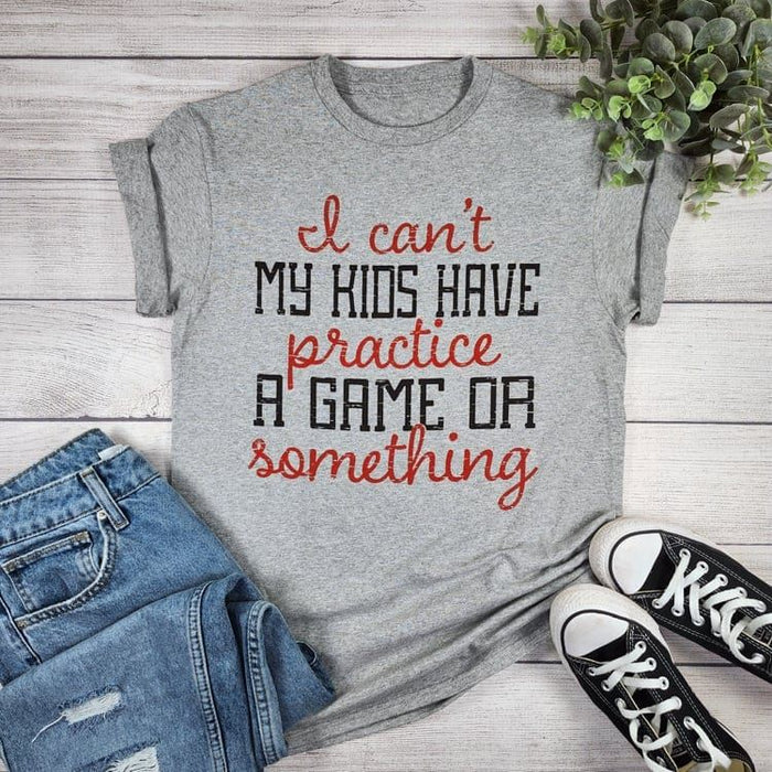 I can't My Kids Have Practice T-Shirt