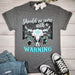 SHOULD'VE COME WITH A WARNING T-Shirt T-Art Fashion
