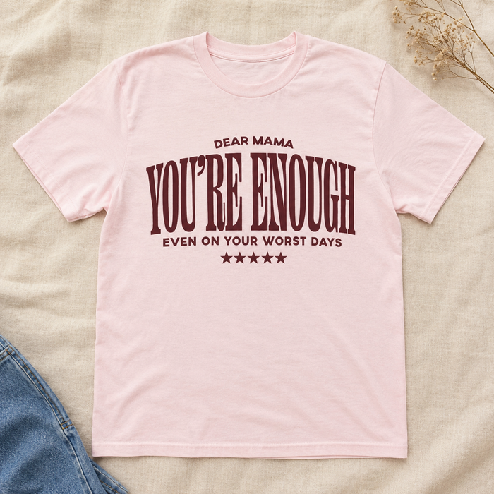 Dear Mama You're Enough T-shirt flat lay