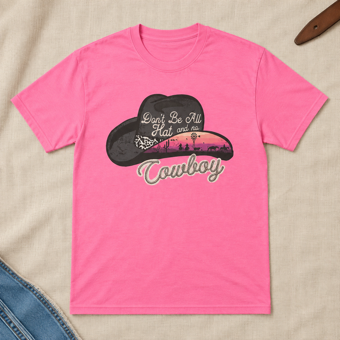 Don't Be All Hat And No Cowboy T-shirt flat lay