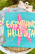 Everything Hallelujah Southern Backroad Tees LLC
