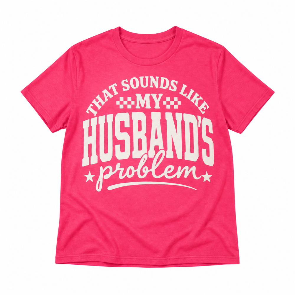 That Sounds Like My Husband's Problem Graphic Tee enlarged on white background