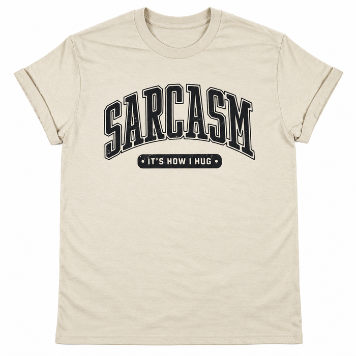 Sarcasm It's How I Hug T-Shirt