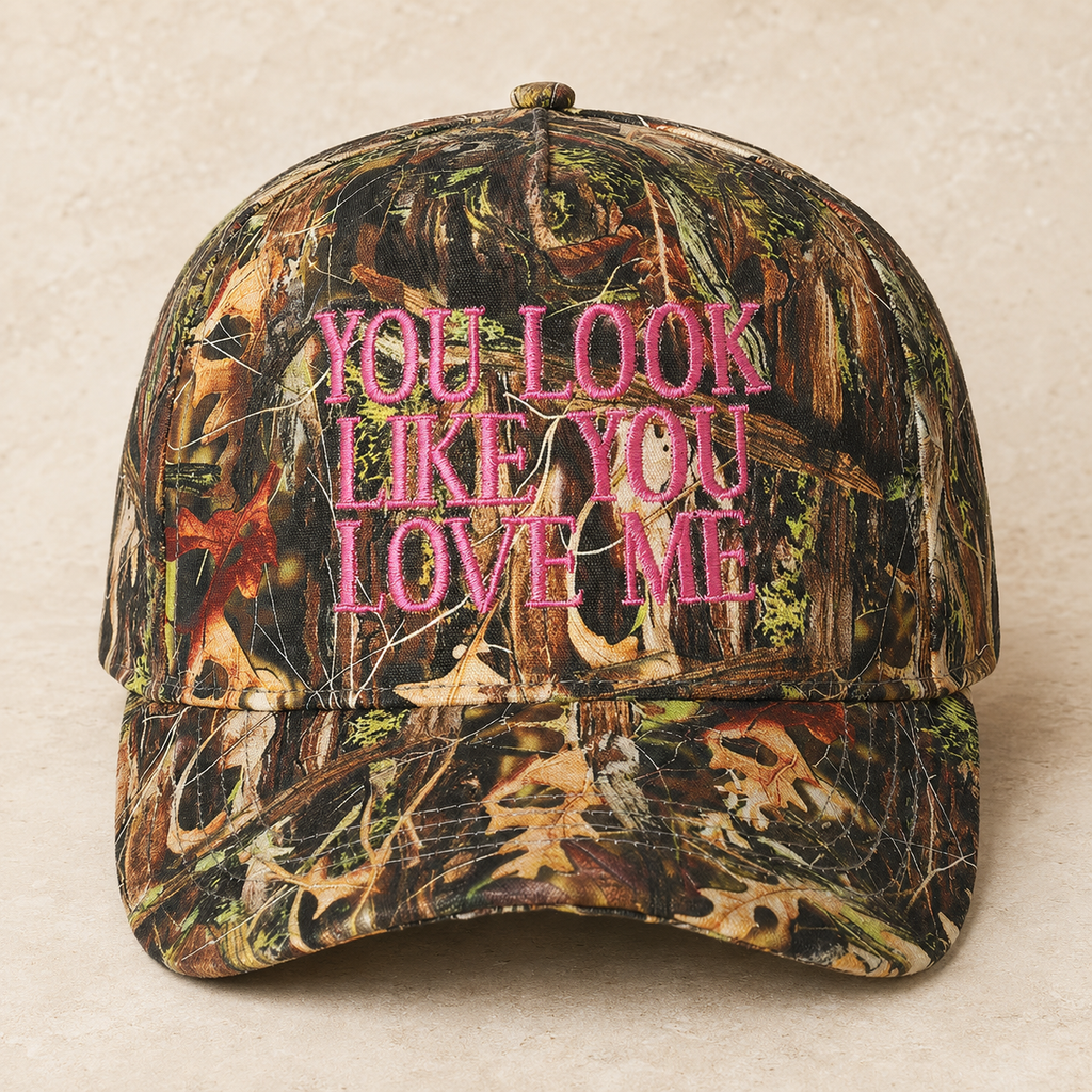 You Look Like You Love Me Embroidery Camo Hat