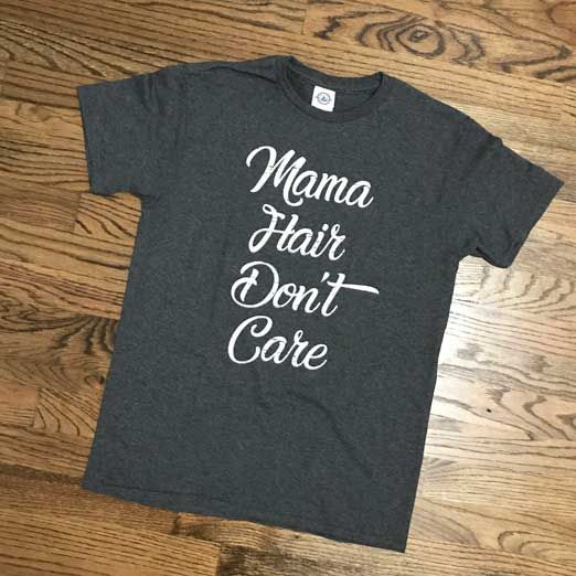 Mama hair don't care t-shirt