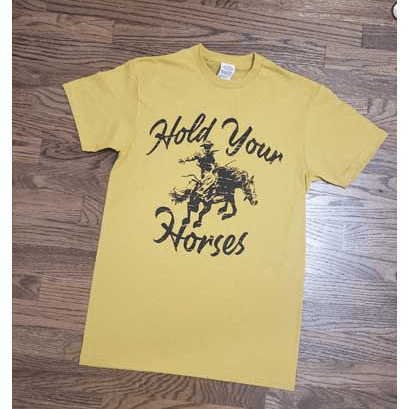 Hold your horses t-shirt