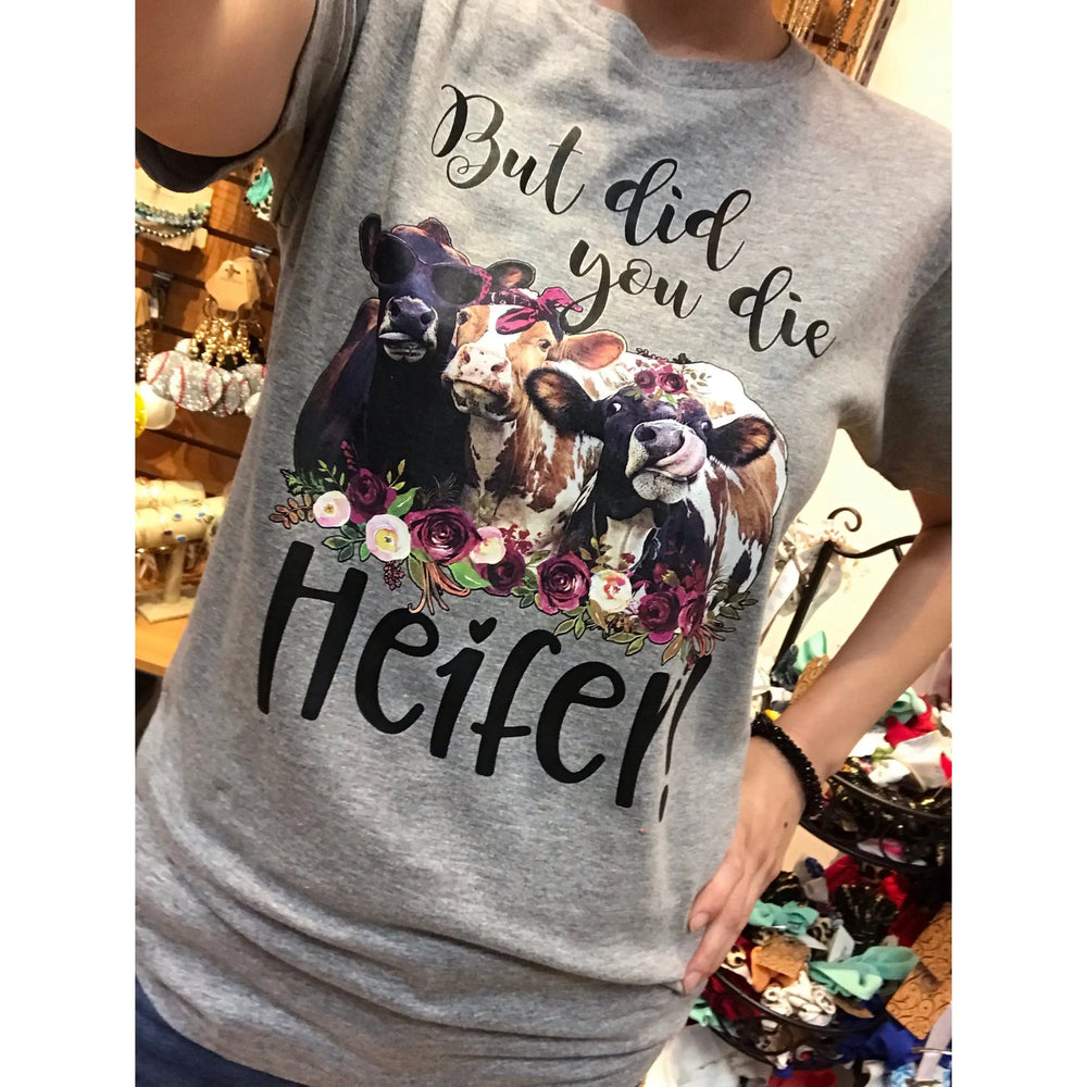 But Did You Die Heifers Shirt  ! LECCE