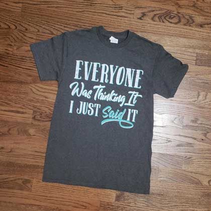Everyone was thinking it I just said it t-shirt